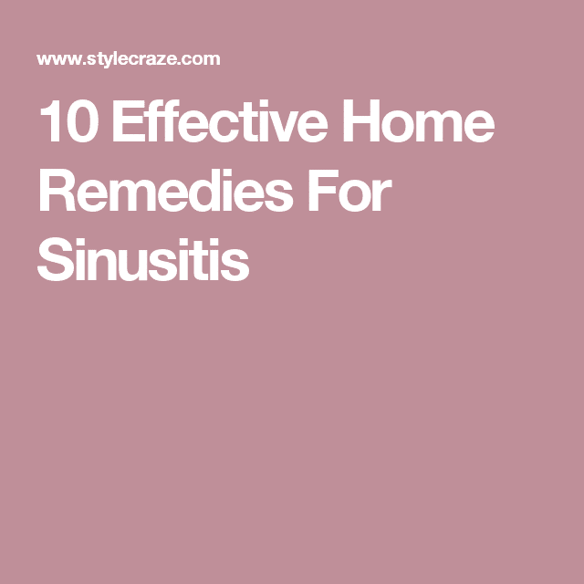 10 Home Remedies To Get Rid Of Sinusitis (With images)