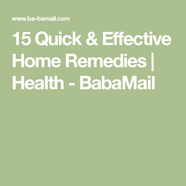 15 Quick &  Effective Home Remedies