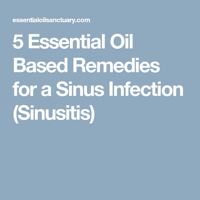 5 Essential Oil Based Remedies for a Sinus Infection (Sinusitis ...