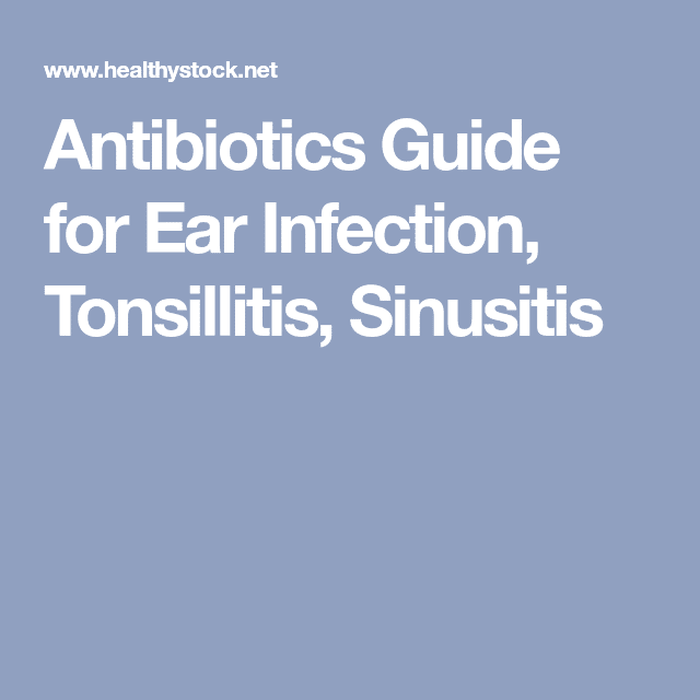 Antibiotics Guide for Ear Infection, Tonsillitis, Sinusitis #Tonsils ...
