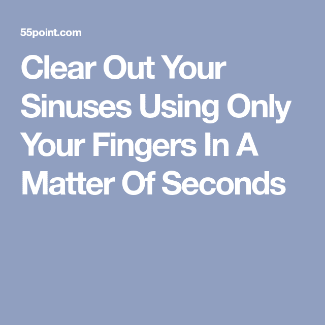 Clear Out Your Sinuses Using Only Your Fingers In A Matter Of Seconds ...