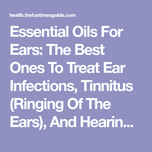 Essential Oils For Ears: The Best Ones To Treat Ear Infections ...