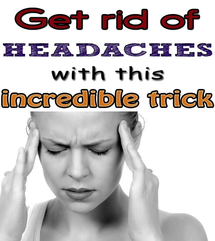 Get rid of headaches with this incredible trick
