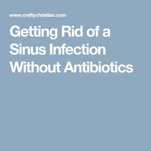 Getting Rid of a Sinus Infection Without Antibiotics