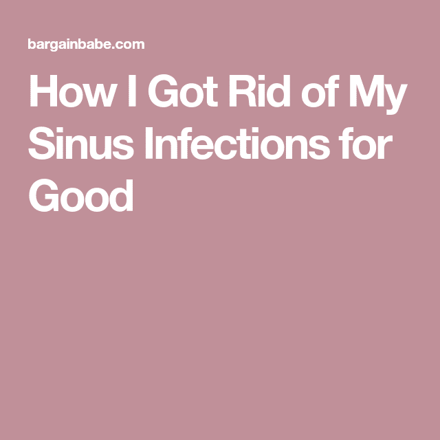 How I Got Rid of My Sinus Infections for Good