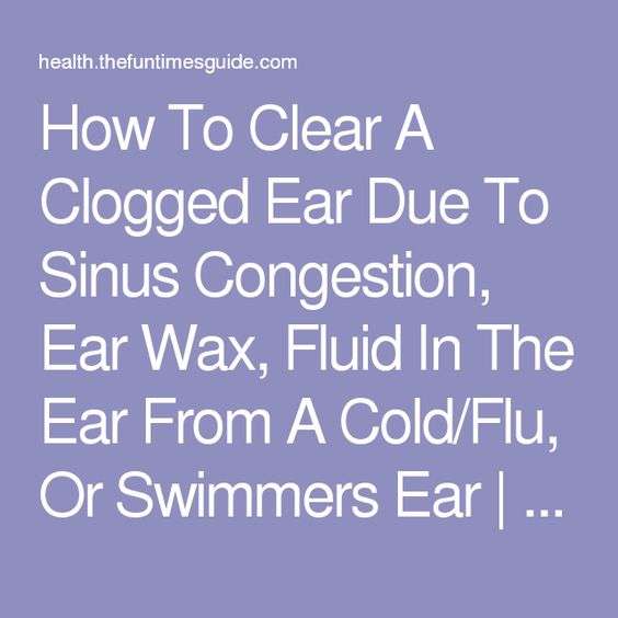 How To Clear A Clogged Ear Due To Sinus Congestion, Ear ...