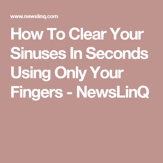 How To Clear Your Sinuses In Seconds Using Only Your Fingers ...