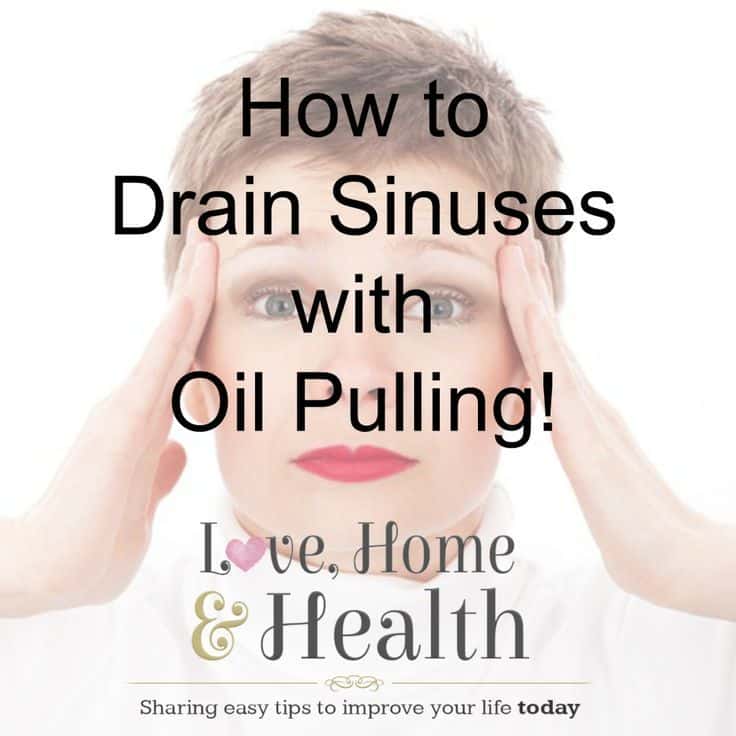 How to Drain Sinuses with Oil Pulling! Love Home and Health