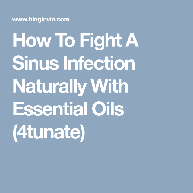 How To Fight A Sinus Infection Naturally With Essential Oils (4tunate ...