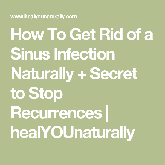 How To Get Rid of a Sinus Infection Naturally +(The Secret to Stop ...