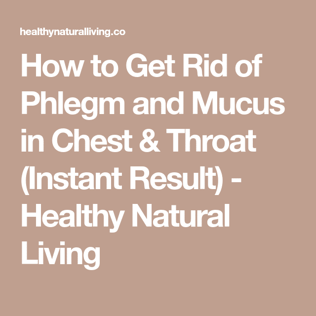 How to Get Rid of Phlegm and Mucus in Chest &  Throat (Instant Result ...