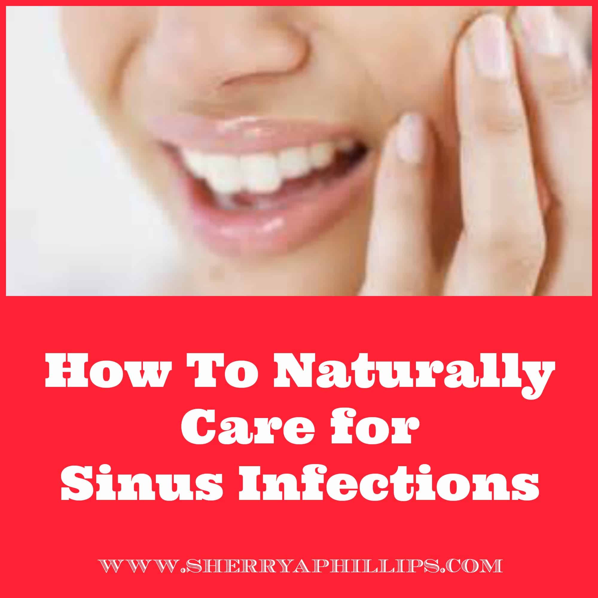 How to Naturally Care for Sinus Infections