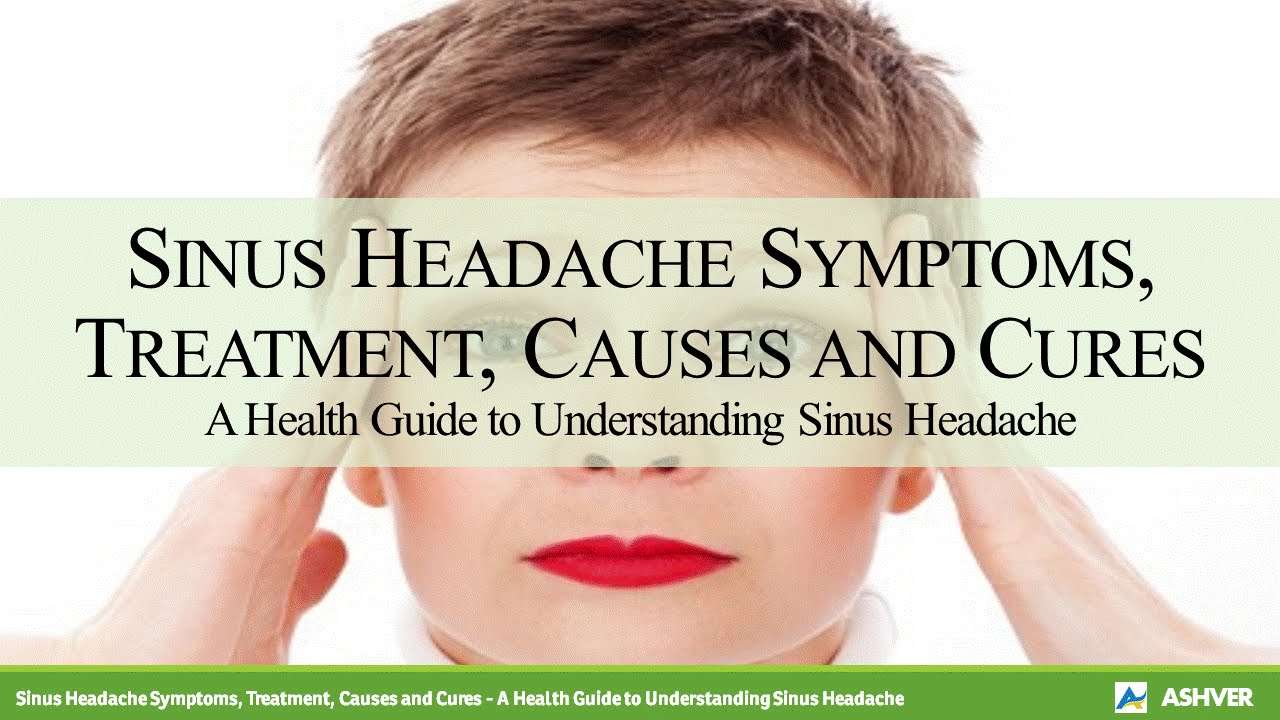 Sinus Headache Symptoms, Treatment, Causes and Cures
