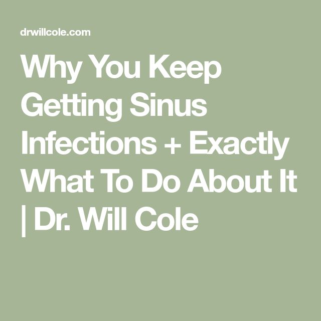 Why You Keep Getting Sinus Infections + Exactly What To Do About It ...